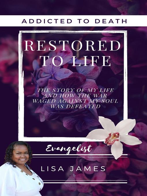 Title details for Addicted to Death Restored to Life by Evangelist Lisa James - Available